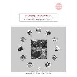 Reshaping Museum Space: Architecture, Design, Exhibitions