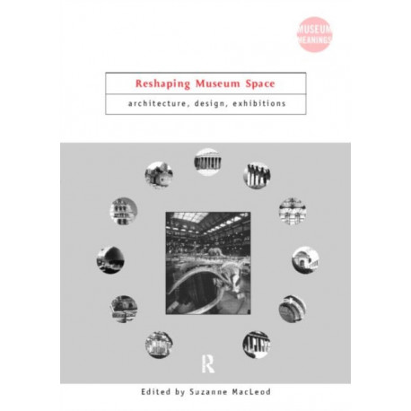 Reshaping Museum Space: Architecture, Design, Exhibitions