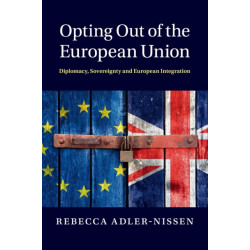 Opting Out of the European Union: Diplomacy, Sovereignty and European Integration
