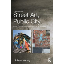 Street Art, Public City: Law, Crime and the Urban Imagination