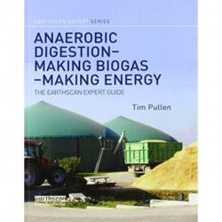 Anaerobic Digestion - Making Biogas - Making Energy: The Earthscan Expert Guide