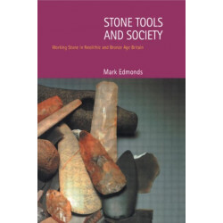 Stone Tools & Society: Working Stone in Neolithic and Bronze Age Britain