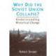 Why Did the Soviet Union Collapse?: Understanding Historical Change: Understanding Historical Change