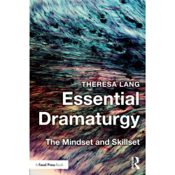 Essential Dramaturgy: The Mindset and Skillset