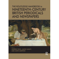 The Routledge Handbook to Nineteenth-Century British Periodicals and Newspapers