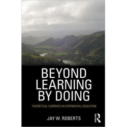Beyond Learning by Doing: Theoretical Currents in Experiential Education