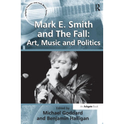 Mark E. Smith and The Fall: Art, Music and Politics