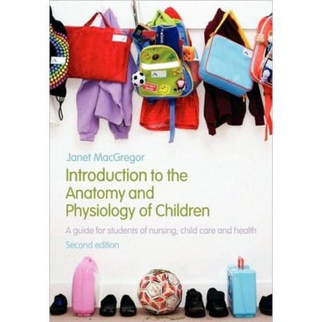 Introduction to the Anatomy and Physiology of Children: A Guide for Students of Nursing, Child Care and Health