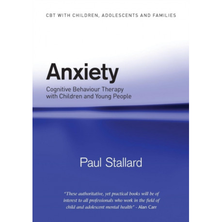 Anxiety: Cognitive Behaviour Therapy with Children and Young People