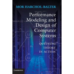 Performance Modeling and Design of Computer Systems: Queueing Theory in Action