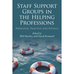 Staff Support Groups in the Helping Professions: Principles, Practice and Pitfalls