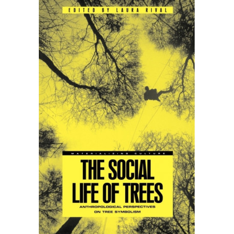 The Social Life of Trees: Anthropological Perspectives on Tree Symbolism