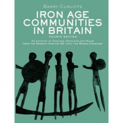 Iron Age Communities in Britain: An Account of England, Scotland and Wales from the Seventh Century BC until the Roman Conquest