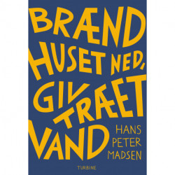 Brænd huset ned, giv træet vand