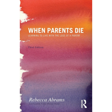 When Parents Die: Learning to Live with the Loss of a Parent