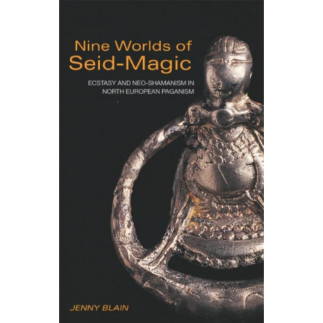 Nine Worlds of Seid-Magic: Ecstasy and Neo-Shamanism in North European Paganism