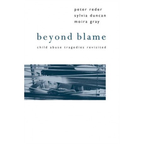 Beyond Blame: Child Abuse Tragedies Revisited