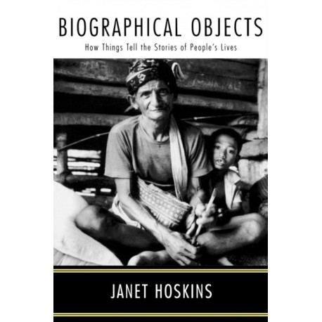 Biographical Objects: How Things Tell the Stories of Peoples' Lives