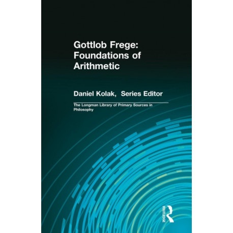 The Gottlob Frege: Foundations of Arithmetic: (Longman Library of Primary Sources in Philosophy)
