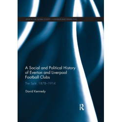 A Social and Political History of Everton and Liverpool Football Clubs: The Split, 1878-1914