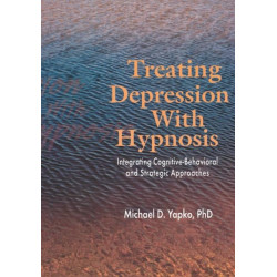 Treating Depression With Hypnosis: Integrating Cognitive-Behavioral and Strategic Approaches