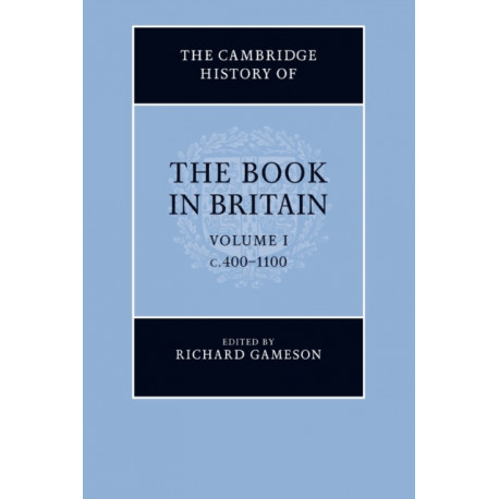 The Cambridge History of the Book in Britain: Volume 1, c.400–1100