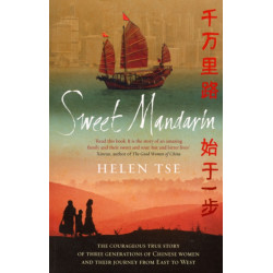 Sweet Mandarin: The Courageous True Story of Three Generations of Chinese Women and their Journey from East to West