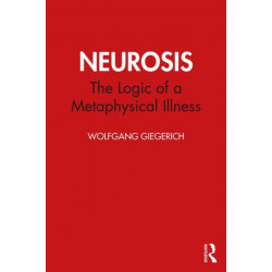 Neurosis: The Logic of a Metaphysical Illness