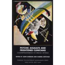 Psychic Assaults and Frightened Clinicians: Countertransference in Forensic Settings