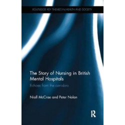 The Story of Nursing in British Mental Hospitals: Echoes from the Corridors