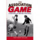 The Association Game: A History of British Football