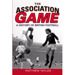 The Association Game: A History of British Football