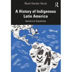 A History of Indigenous Latin America: Aymara to Zapatistas