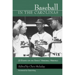 Baseball in the Carolinas: 25 Essays on the States' Hardball Heritage