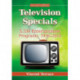 Television Specials: 5,336 Entertainment Programs, 1936-2012, 2d ed.
