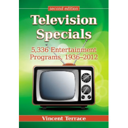 Television Specials: 5,336 Entertainment Programs, 1936-2012, 2d ed.