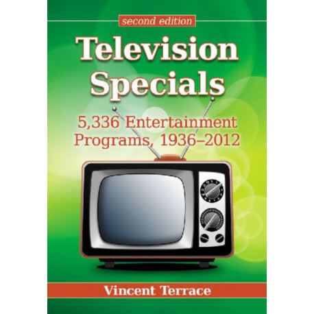 Television Specials: 5,336 Entertainment Programs, 1936-2012, 2d ed.