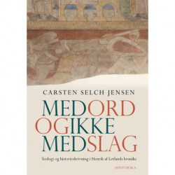Med ord og ikke med slag: Teologi og historieskrivning i Henrik af Letlands krønike (ca. 1227)
