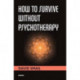 How to Survive Without Psychotherapy