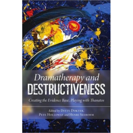 Dramatherapy and Destructiveness: Creating the Evidence Base, Playing with Thanatos