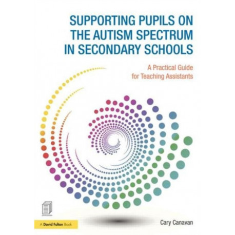 Supporting pupils on the Autism Spectrum in Secondary Schools: A Practical Guide for Teaching Assistants