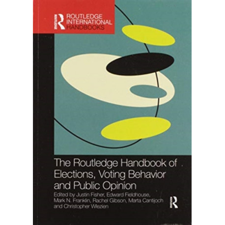 The Routledge Handbook of Elections, Voting Behavior and Public Opinion