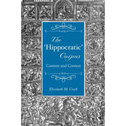The 'Hippocratic' Corpus: Content and Context