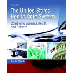 United States Health Care System, The: Combining Business, Health, and Delivery