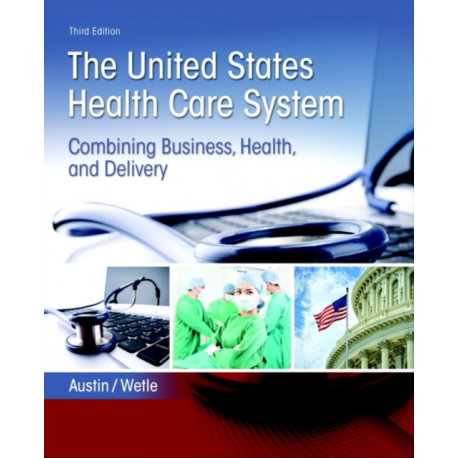 United States Health Care System, The: Combining Business, Health, and Delivery