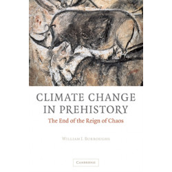Climate Change in Prehistory: The End of the Reign of Chaos