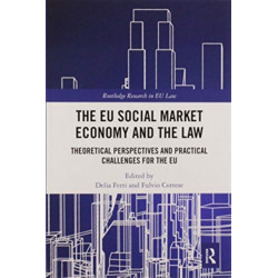 The EU Social Market Economy and the Law: Theoretical Perspectives and Practical Challenges for the EU