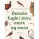 Danske fugle i skov, mark og mose