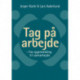 Tag på arbejde: – fra sygemelding til samarbejde