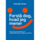 Forstå dog, hvad jeg mener